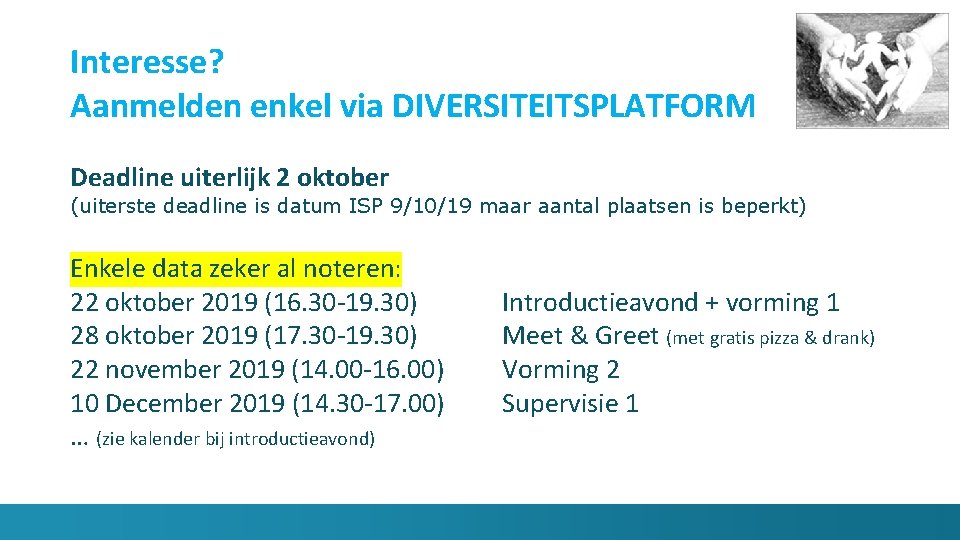 Interesse? Aanmelden enkel via DIVERSITEITSPLATFORM Deadline uiterlijk 2 oktober (uiterste deadline is datum ISP