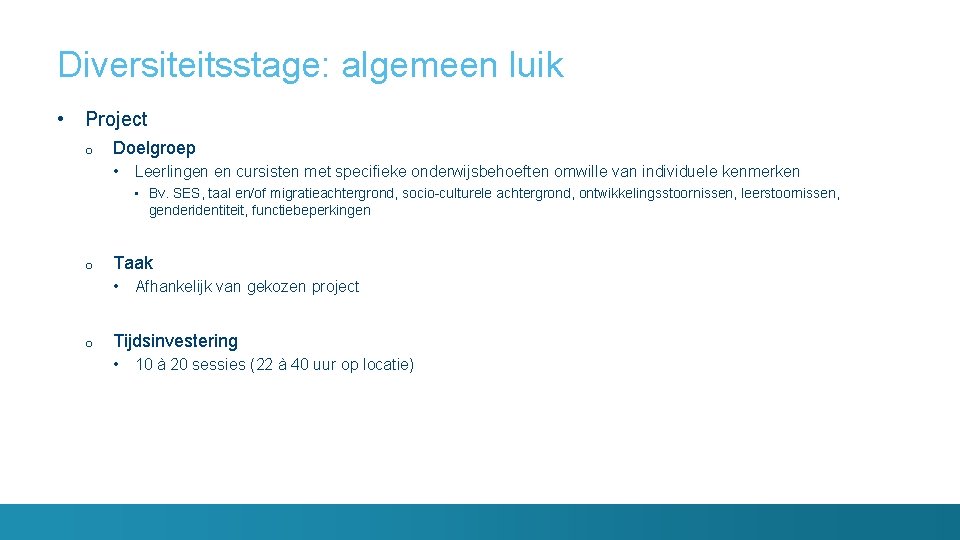 Diversiteitsstage: algemeen luik • Project o Doelgroep • Leerlingen en cursisten met specifieke onderwijsbehoeften