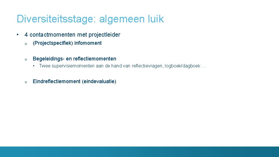 Diversiteitsstage: algemeen luik • 4 contactmomenten met projectleider o (Projectspecifiek) infomoment o Begeleidings- en