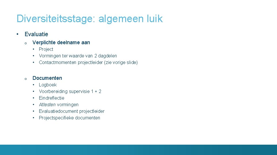 Diversiteitsstage: algemeen luik • Evaluatie o Verplichte deelname aan • Project • Vormingen ter