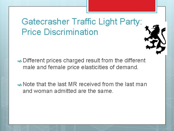 Gatecrasher Traffic Light Party: Price Discrimination Different prices charged result from the different male