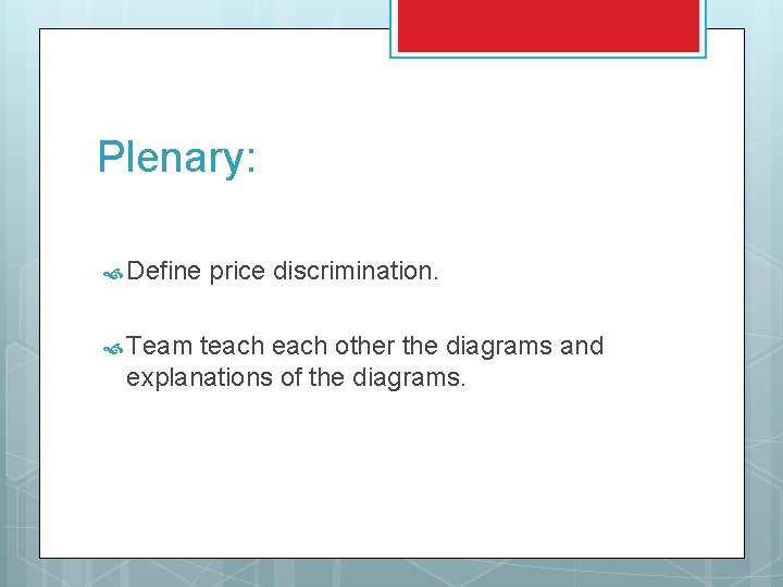 Plenary: Define Team price discrimination. teach other the diagrams and explanations of the diagrams.