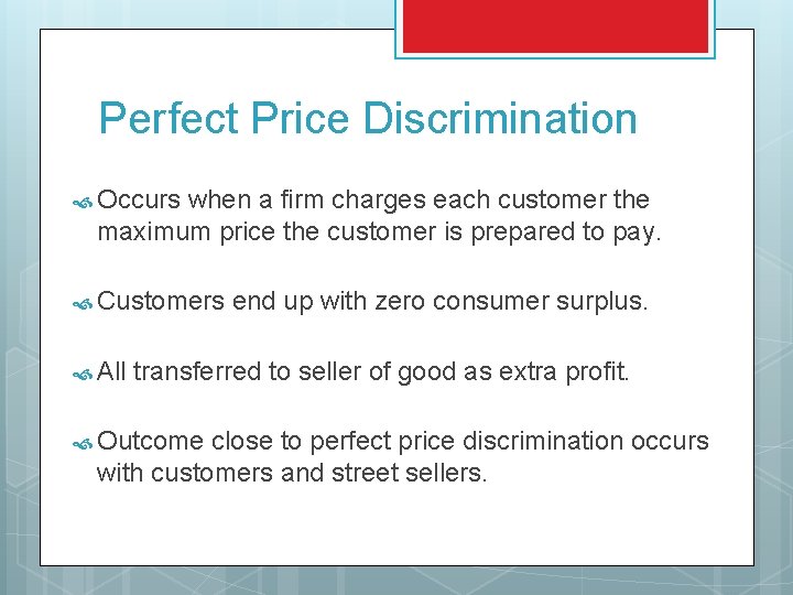 Perfect Price Discrimination Occurs when a firm charges each customer the maximum price the