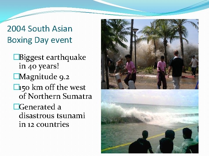 2004 South Asian Boxing Day event �Biggest earthquake in 40 years! �Magnitude 9. 2