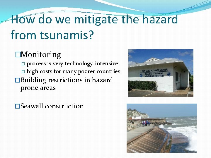 How do we mitigate the hazard from tsunamis? �Monitoring process is very technology-intensive �