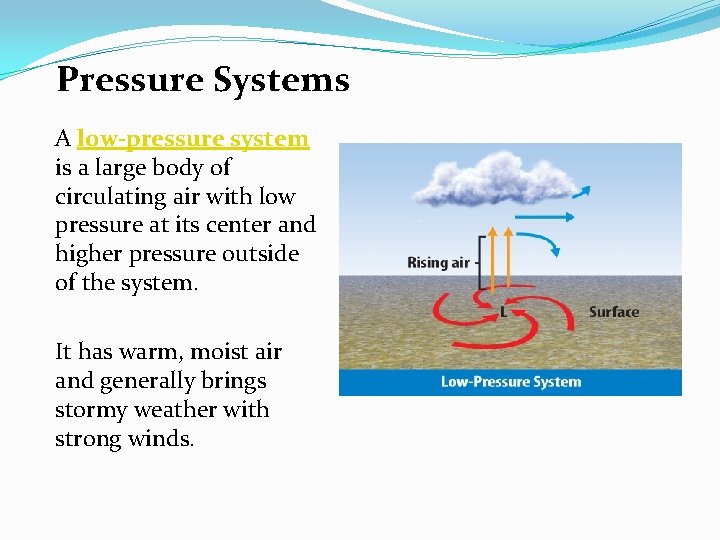 Pressure Systems A low-pressure system is a large body of circulating air with low