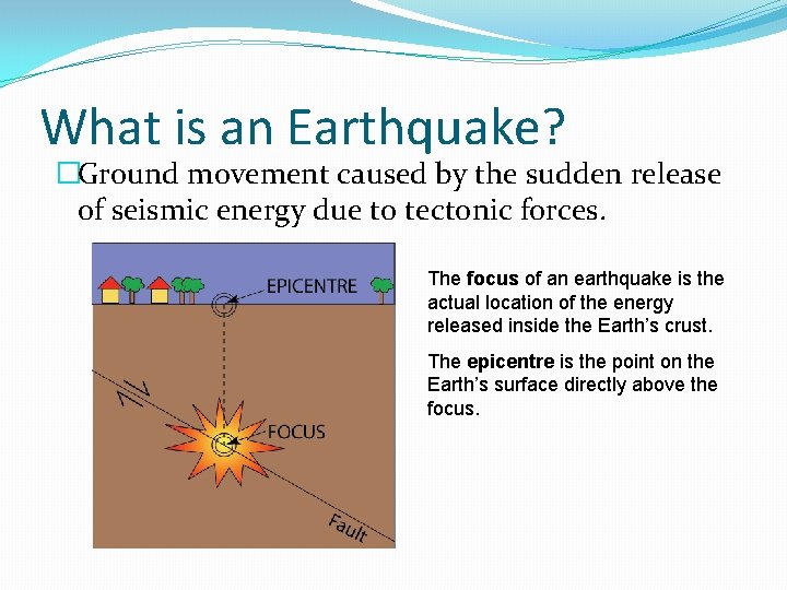 What is an Earthquake? �Ground movement caused by the sudden release of seismic energy