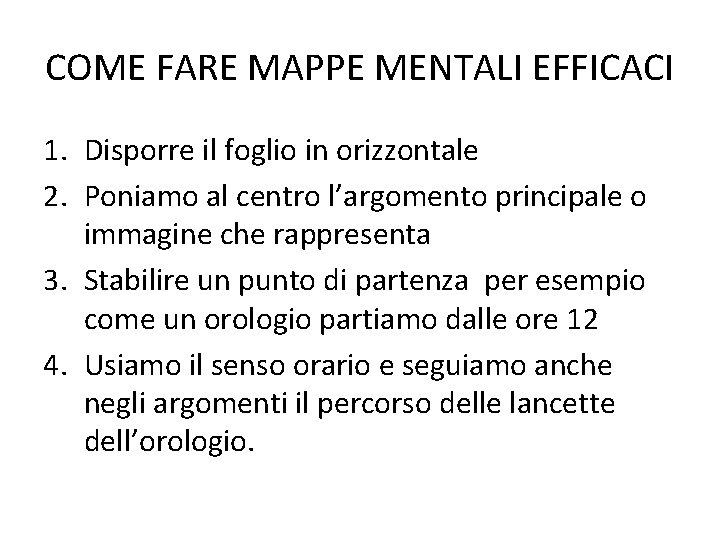 COME FARE MAPPE MENTALI EFFICACI 1. Disporre il foglio in orizzontale 2. Poniamo al COME FARE MAPPE MENTALI EFFICACI 1. Disporre il foglio in orizzontale 2. Poniamo al