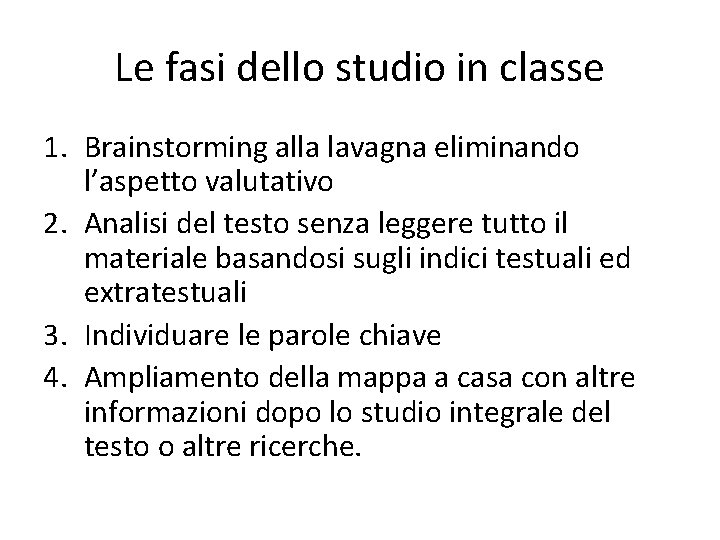 Le fasi dello studio in classe 1. Brainstorming alla lavagna eliminando l’aspetto valutativo 2. Le fasi dello studio in classe 1. Brainstorming alla lavagna eliminando l’aspetto valutativo 2.