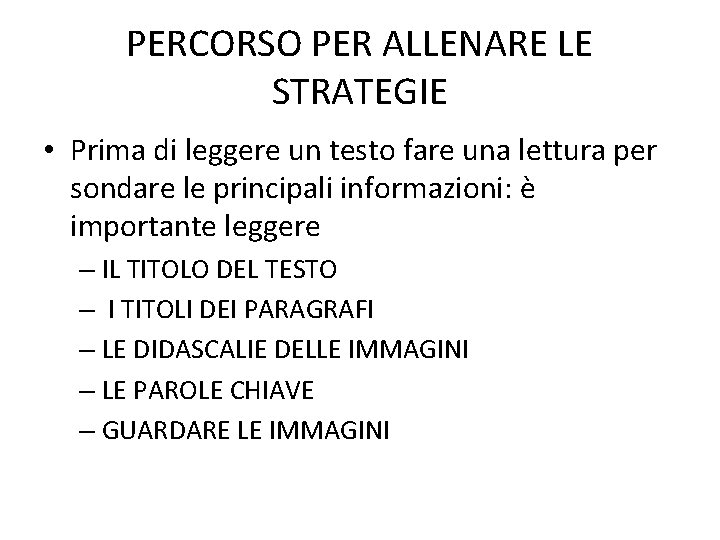 PERCORSO PER ALLENARE LE STRATEGIE • Prima di leggere un testo fare una lettura PERCORSO PER ALLENARE LE STRATEGIE • Prima di leggere un testo fare una lettura