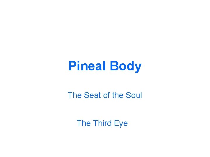 Pineal Body The Seat of the Soul The Third Eye 