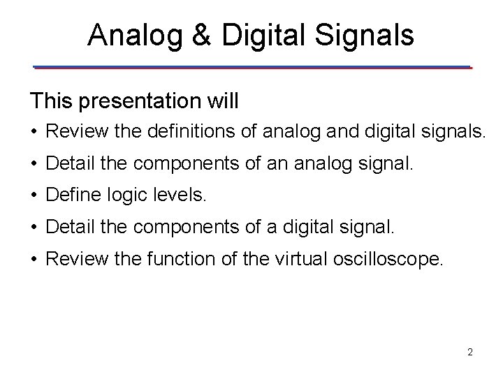 Analog & Digital Signals This presentation will • Review the definitions of analog and