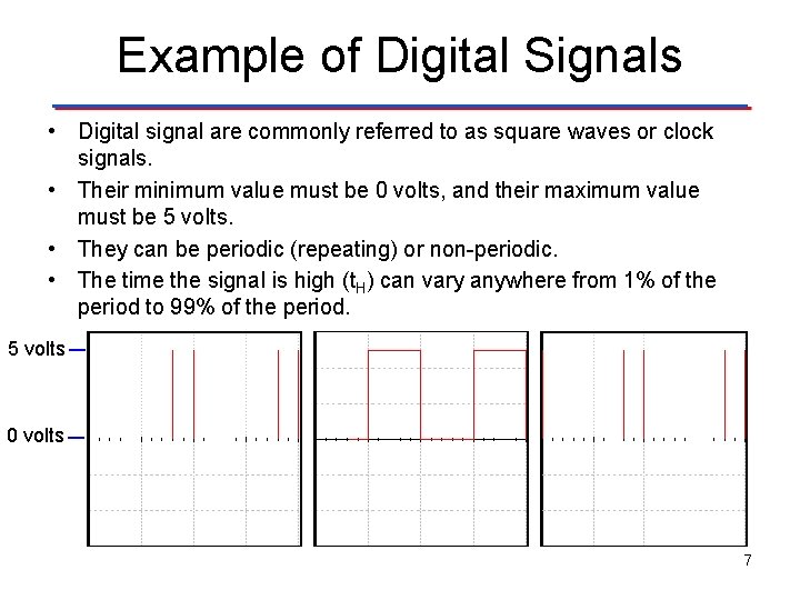 Example of Digital Signals • Digital signal are commonly referred to as square waves