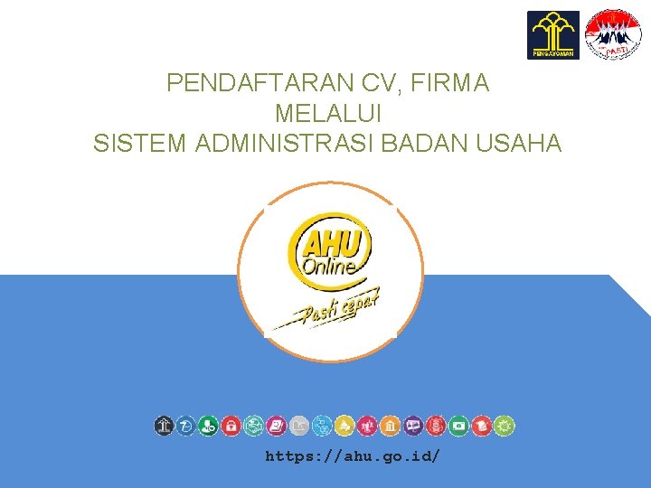 PENDAFTARAN CV, FIRMA MELALUI SISTEM ADMINISTRASI BADAN USAHA https: //ahu. go. id/ 