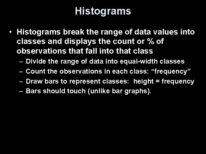 Histograms • Histograms break the range of data values into classes and displays the