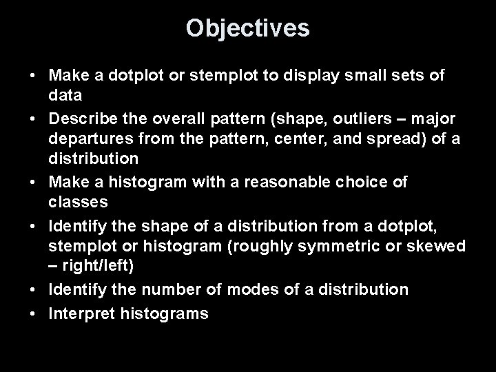 Objectives • Make a dotplot or stemplot to display small sets of data •