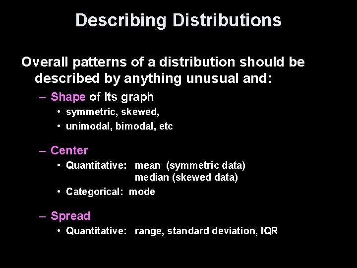 Describing Distributions Overall patterns of a distribution should be described by anything unusual and: