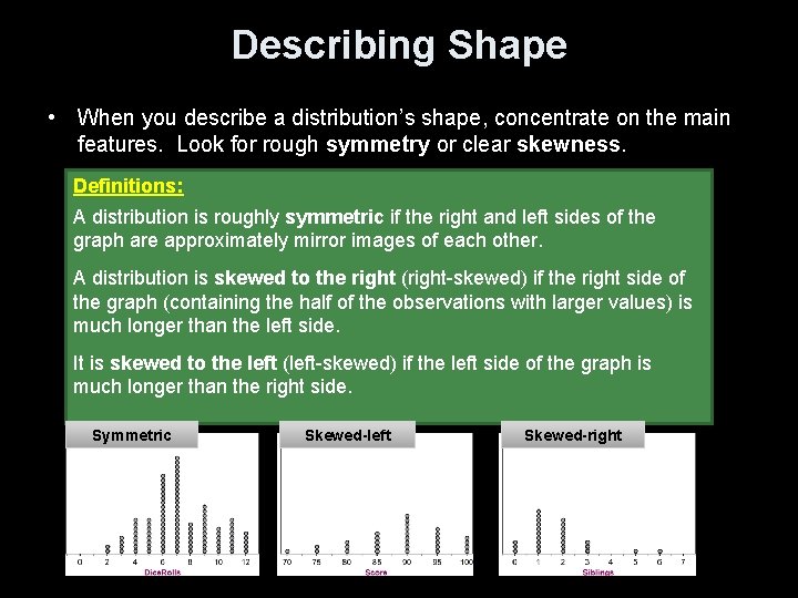 Describing Shape • When you describe a distribution’s shape, concentrate on the main features.