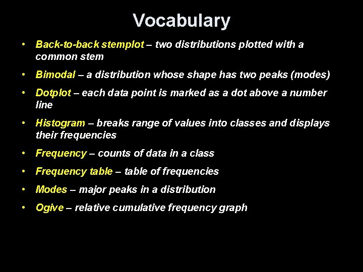 Vocabulary • Back-to-back stemplot – two distributions plotted with a common stem • Bimodal