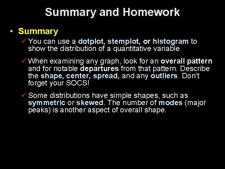 Summary and Homework • Summary ü You can use a dotplot, stemplot, or histogram