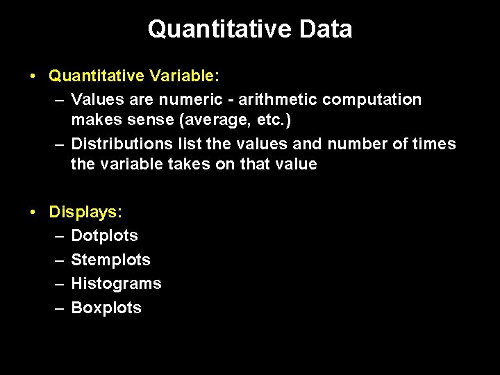 Quantitative Data • Quantitative Variable: – Values are numeric - arithmetic computation makes sense