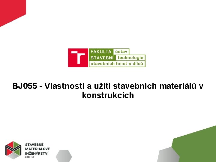 BJ 055 - Vlastnosti a užití stavebních materiálů v konstrukcích 