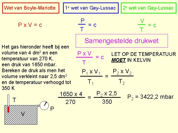 Wet van Boyle-Mariotte 1 e wet van Gay-Lussac P =c T Px. V=c Het