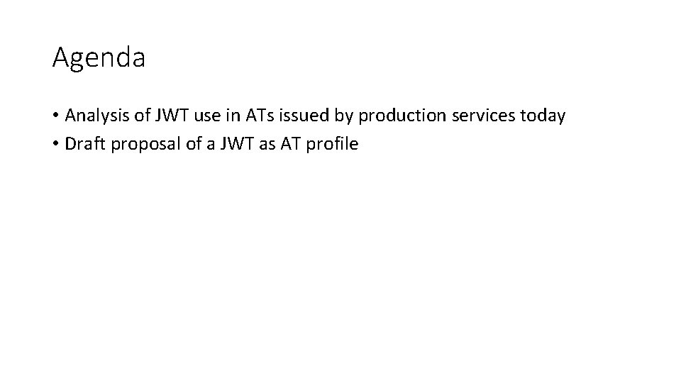 Agenda • Analysis of JWT use in ATs issued by production services today •