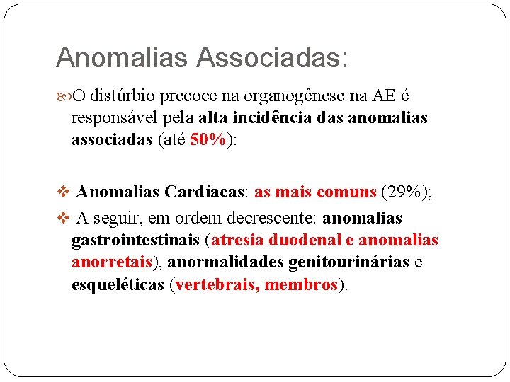 Anomalias Associadas: O distúrbio precoce na organogênese na AE é responsável pela alta incidência