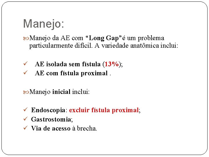 Manejo: Manejo da AE com “Long Gap”é um problema particularmente difícil. A variedade anatômica