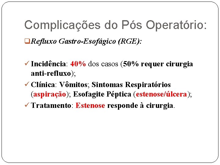 Complicações do Pós Operatório: q Refluxo Gastro-Esofágico (RGE): ü Incidência: 40% dos casos (50%