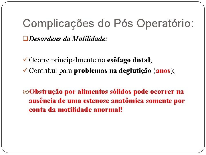 Complicações do Pós Operatório: q Desordens da Motilidade: ü Ocorre principalmente no esôfago distal;