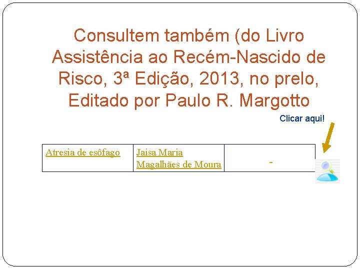 Consultem também (do Livro Assistência ao Recém-Nascido de Risco, 3ª Edição, 2013, no prelo,