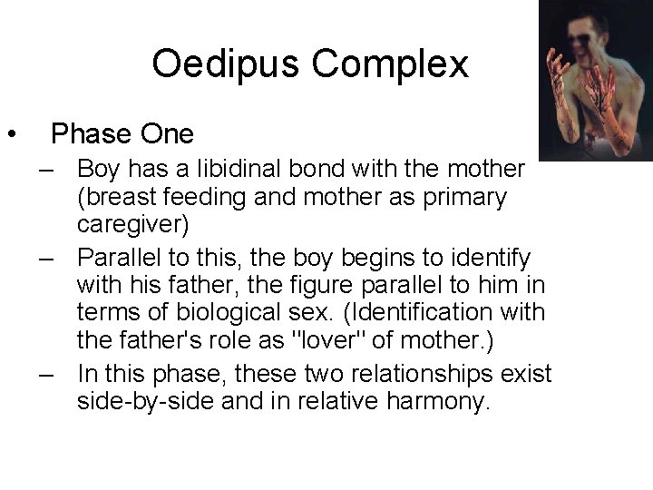 Oedipus Complex • Phase One – Boy has a libidinal bond with the mother