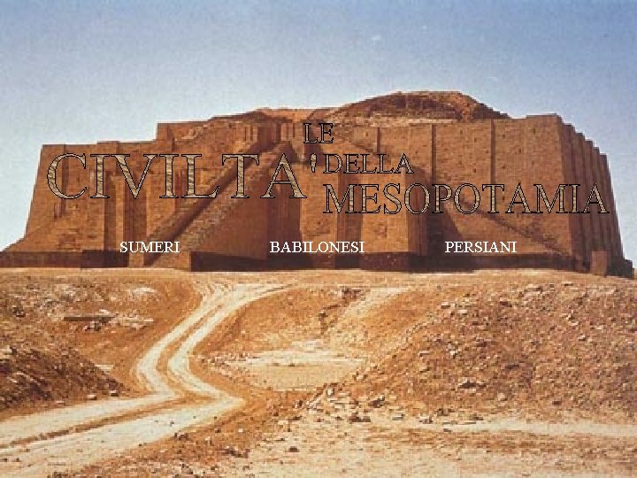 SUMERI BABILONESI PERSIANI SUMERI BABILONESI PERSIANI