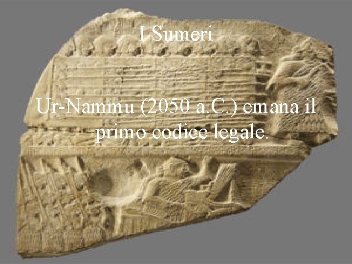 I Sumeri Ur-Nammu (2050 a. C. ) emana il primo codice legale. 