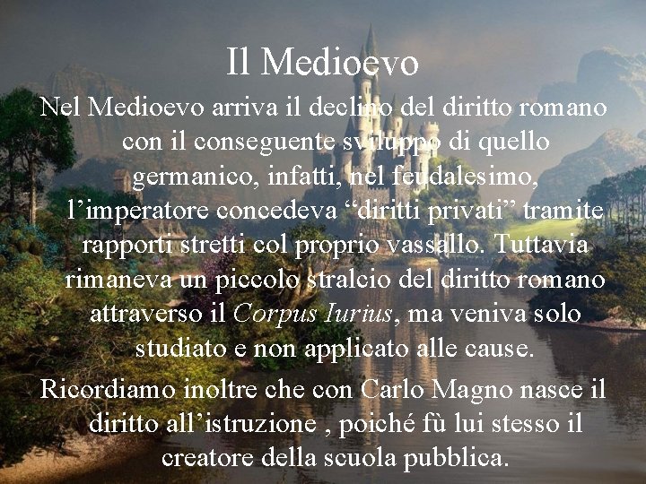 Il Medioevo Nel Medioevo arriva il declino del diritto romano con il conseguente sviluppo Il Medioevo Nel Medioevo arriva il declino del diritto romano con il conseguente sviluppo