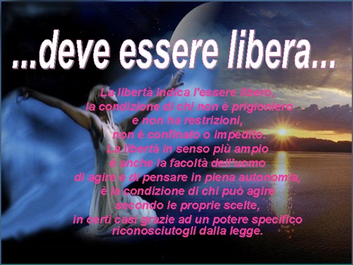 La libertà indica l'essere libero, la condizione di chi non è prigioniero e non