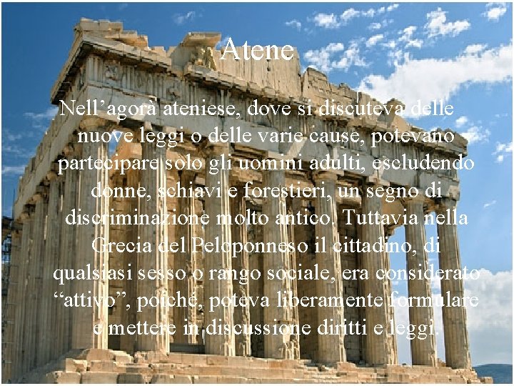 Atene Nell’agorà ateniese, dove si discuteva delle nuove leggi o delle varie cause, potevano Atene Nell’agorà ateniese, dove si discuteva delle nuove leggi o delle varie cause, potevano