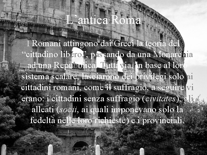 L’antica Roma I Romani attingono dai Greci la teoria del “cittadino libero”, passando da