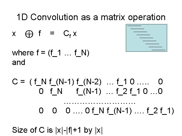 1 D Convolution as a matrix operation x ⊕ f = Cf x where