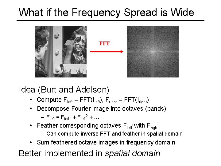 What if the Frequency Spread is Wide FFT Idea (Burt and Adelson) • Compute