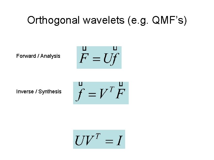 Orthogonal wavelets (e. g. QMF’s) Forward / Analysis Inverse / Synthesis 