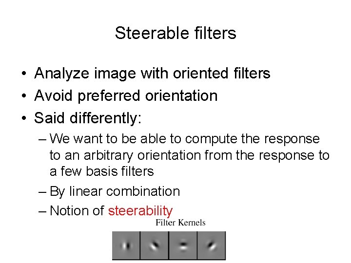 Steerable filters • Analyze image with oriented filters • Avoid preferred orientation • Said