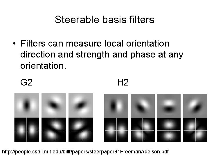 Steerable basis filters • Filters can measure local orientation direction and strength and phase