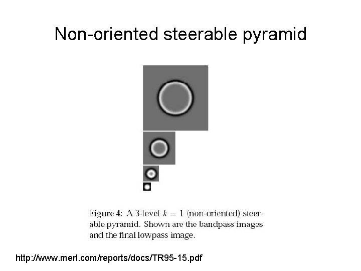 Non-oriented steerable pyramid http: //www. merl. com/reports/docs/TR 95 -15. pdf 
