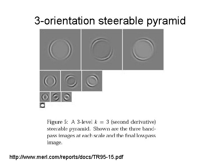 3 -orientation steerable pyramid http: //www. merl. com/reports/docs/TR 95 -15. pdf 