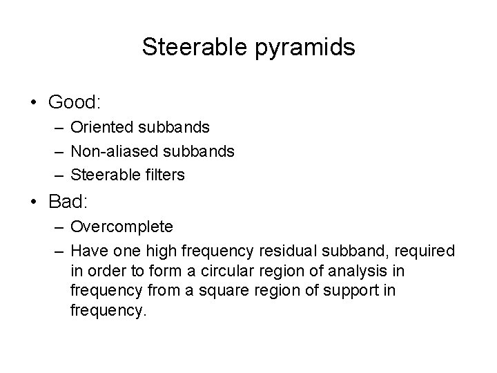 Steerable pyramids • Good: – Oriented subbands – Non-aliased subbands – Steerable filters •