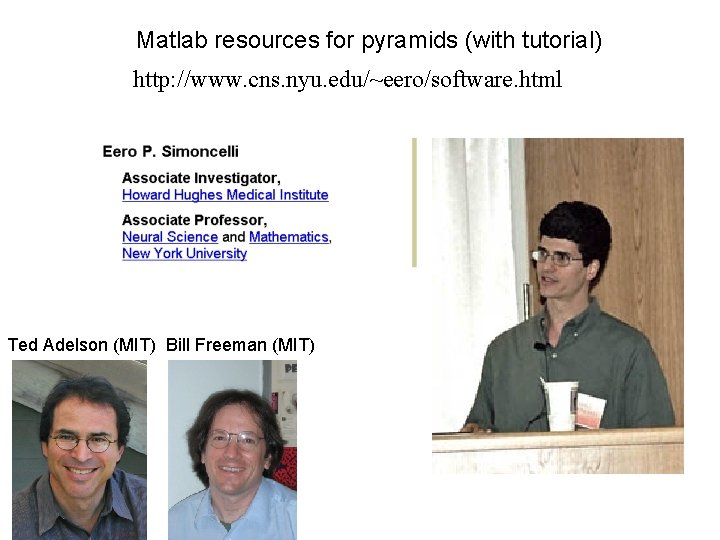 Matlab resources for pyramids (with tutorial) http: //www. cns. nyu. edu/~eero/software. html Ted Adelson