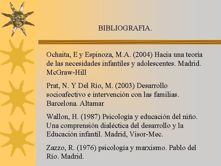 BIBLIOGRAFIA. Ochaita, E y Espinoza, M. A. (2004) Hacia una teoría de las necesidades